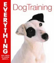 EVERYTHING YOU NEED TO KNOW ABOUT DOG TRAINING