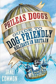 PHILEAS DOGG'S GUIDE TO DOG FRIENDLY HOLIDAYS IN BRITAIN