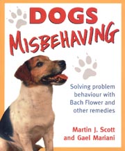 DOGS MISBEHAVING - SOLVING PROBLEM BEHAVIOUR WITH BACH REMEDIES