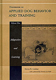  HANDBOOK OF APPLIED DOG BEHAVIOUR AND TRAINING: PRINCIPLES OF BEHAVIOURAL ADAPTION AND LEARNING Vol.1:
