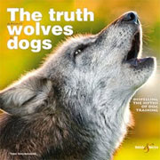 THE TRUTH ABOUT WOLVES AND DOGS - Dispelling the Myths of Dog Training